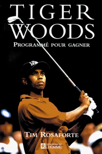 Livre Tiger Woods: Programmé pour gagner - Tim Rosaforte (Livre d'occasion) - ISBN 2761914082