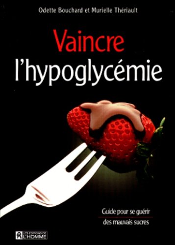 Livre Vaincre l'hypoglycémie (Odette Bouchard, Murielle Thériault) (Livre d'occasion) - ISBN...