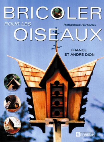 Livre Bricoler pour les oiseaux (André Dion, France Dion) (Livre d'occasion) - ISBN 2761915321