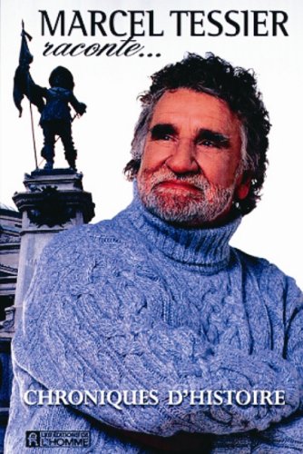 Marcel Tessier raconte...: Chroniques d'histoire - Marcel Tessier