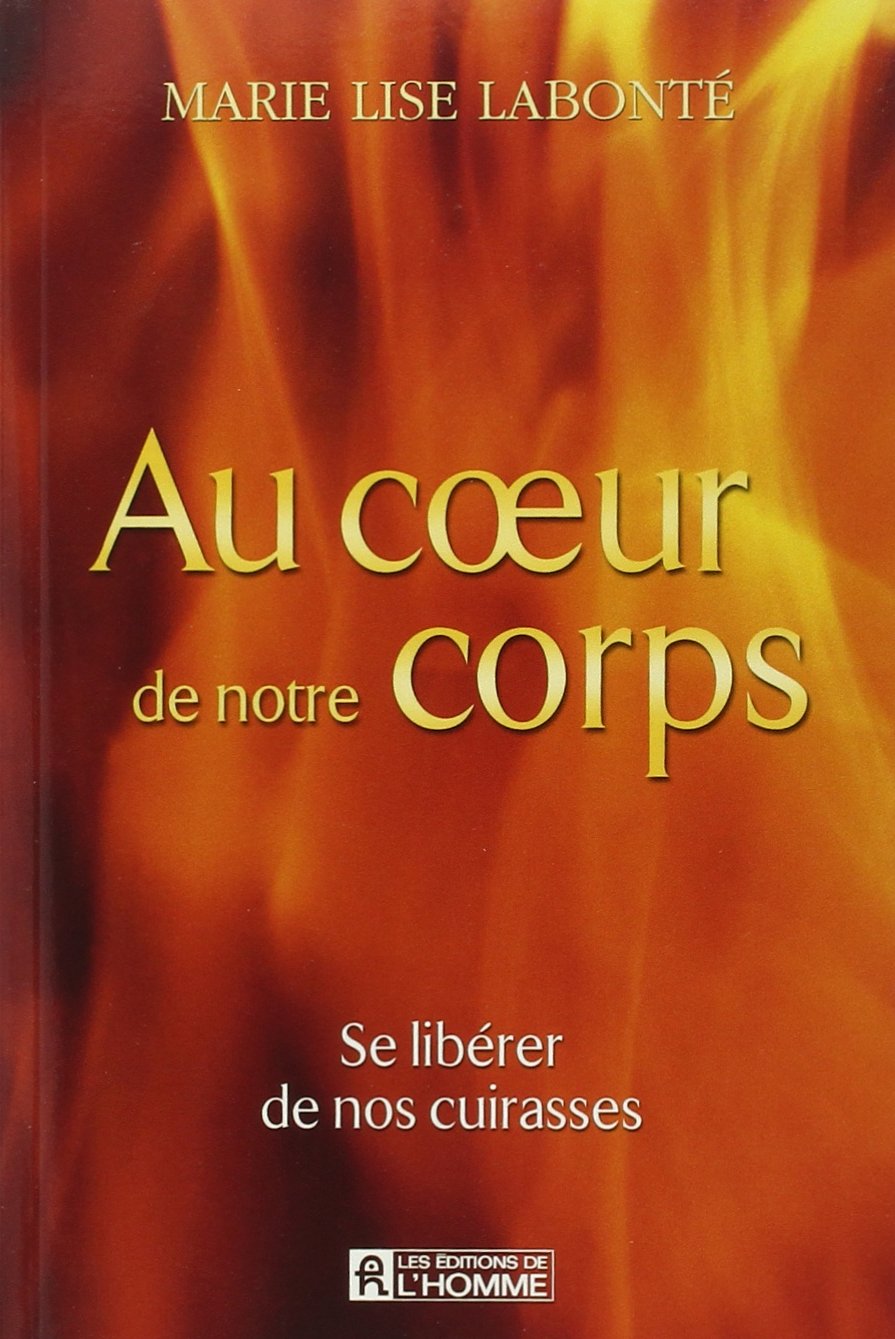 Livre Au coeur de notre corps : se libérer de nos cuirasses (Marie Lise Labonté) (Livre neuf) -...