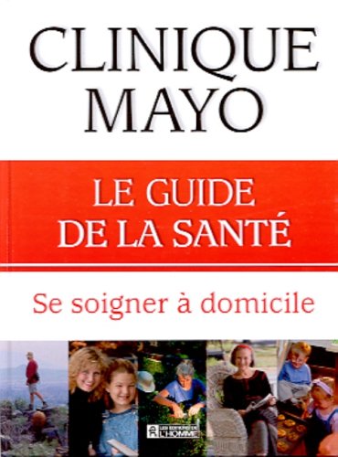 Livre Le grand livre de la santé : Se soigner à domicile - Clinique Mayo (Livre d'occasion) - ISB...