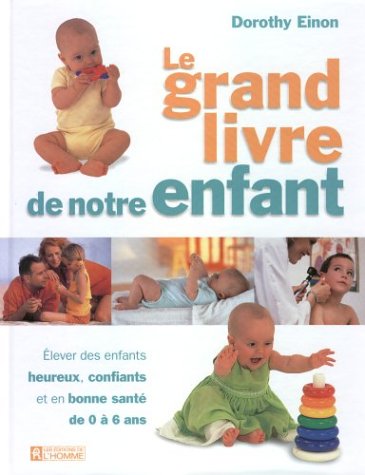 Livre Le grand livre de notre enfant: Élevez des enfants heureux, confiants et en bonne santé - D...