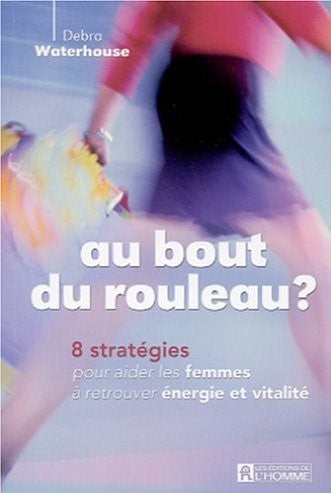 Au bout du rouleau: 8 stratégies pour aider les femmes à retrouver énergie et vitalité - Debra Waterhouse