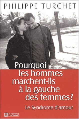 Livre Pourquoi les hommes marchent-ils à la gauche des femmes : Le syndrôme d'amour (Philippe...