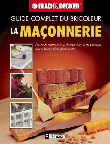 Livre Guide complet du bricoleur Black&Decker : La maçonnerie (Black&Decker) (Livre neuf) - ISBN...
