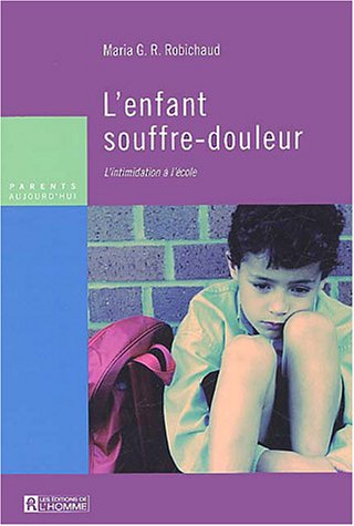 Livre L'enfant souffre-douleur : l'intimidation à l'école - Maria G.R. Robichaud (Livre d'occasio...