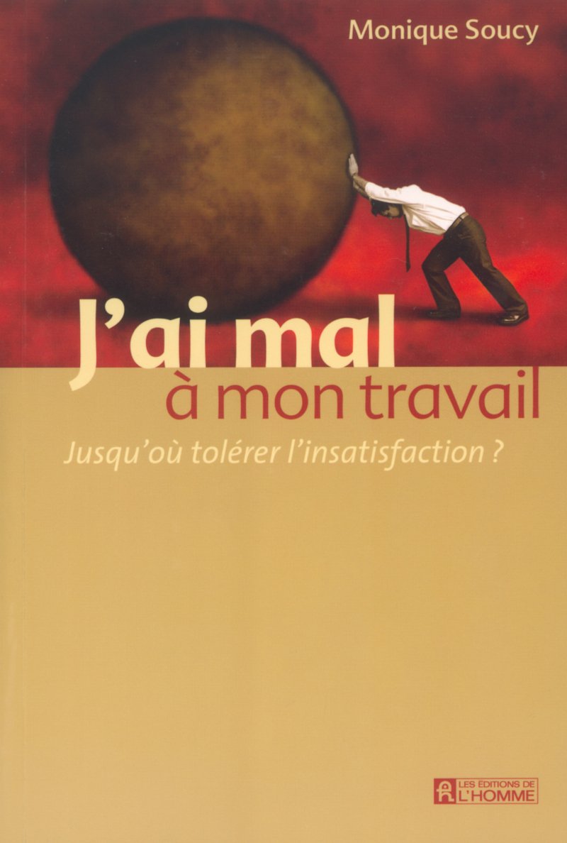 Livre J'ai mal à mon travail: Jusqu’où tolérer l’insatisfaction? (Monique Soucy) (Livre neuf) -...