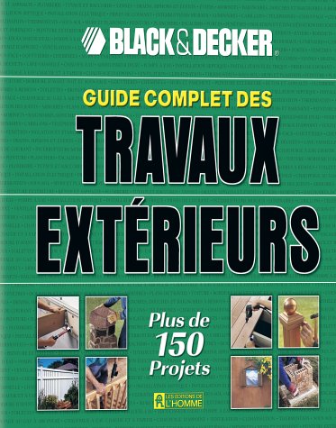 Livre Guide complet du bricoleur Black&Decker : Guide complet des travaux extérieurs : plus de...