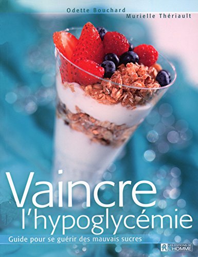 Livre Vaincre l'hypoglycémie : Guide pour se guérir des mauvais sucres - Odette Bouchard (Livre d...