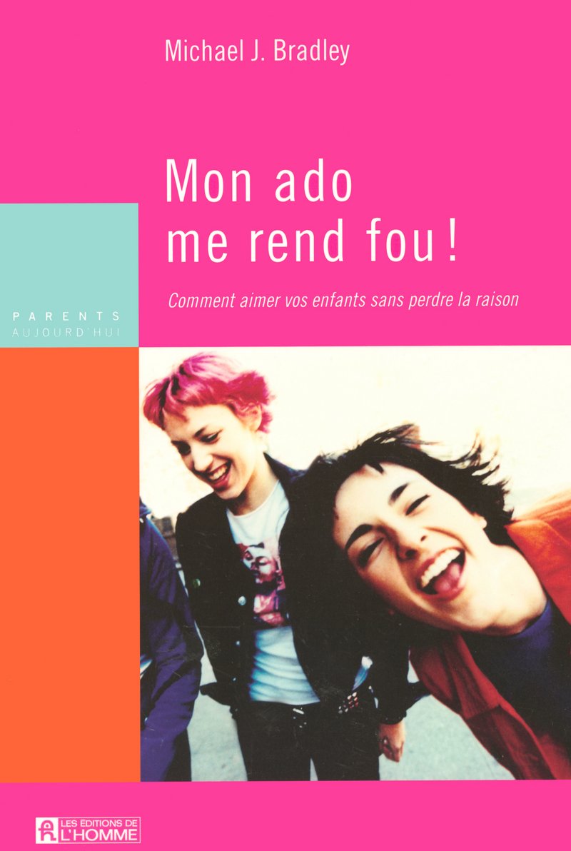 Livre Parents Aujourd'hui : Mon ado me rend fou! : Comment aimer vos enfants sans perdre la...