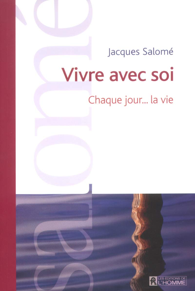 Vivre avec soi : Chaque jour… la vie - Jacques Salomé