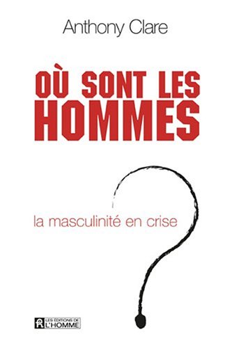 Livre Où sont les hommes ? La masculinité en crise - Anthony Clare (Livre d'occasion) - ISBN 2761...