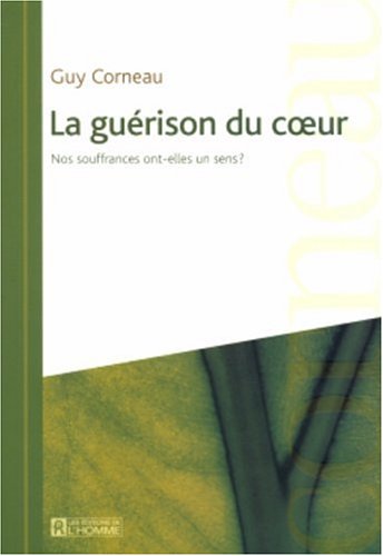 Livre La guérison du coeur : Nos souffrances ont-elles un sens? - Guy Corneau (Livre d'occasion) ...