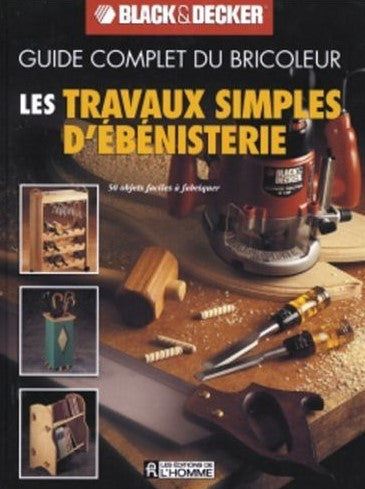 Livre Guide complet du bricoleur Black&Decker : Les travaux simples d'ébénisterie (Black&Decker)...