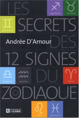 Livre Les secrets des 12 signes du zodiaque - Andrée D'Amour (Livre neuf) - ISBN 2761919408