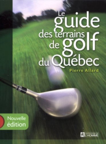 Livre Le guide des terrains de golf du Québec - Pierre Allard (Livre d'occasion) - ISBN 2761920287