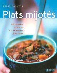 Livre Plats mijotés: 125 recettes actuelles à la mijoteuse électrique - Donna-Marie Pye (Livre d'...
