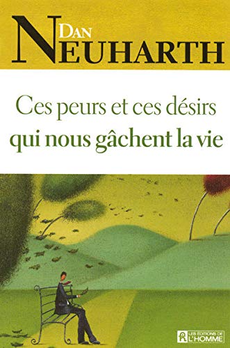Livre Ces peurs et ces désirs qui nous gâchent la vie (Dan Neuharth) (Livre d'occasion) - ISBN...