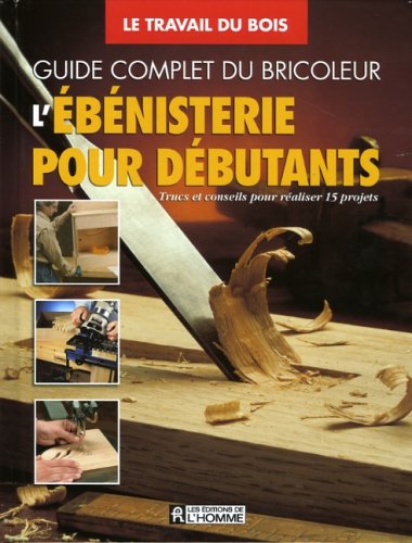 Livre L'ébénisterie pour débutants: Trucs et conseils pour réaliser 15 projets - Black&Decker (Li...