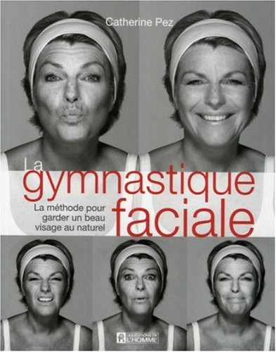 Livre La gymnastique faciale : la méthode pour garder un beau visage au naturel - Catherine Pez (...