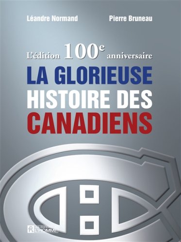 Livre L'édition 100e anniversaire de la glorieuse histoire des Canadiens - Léandre Normand (Livre...