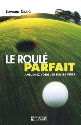 Livre Le roulé parfait : améliorez votre jeu sur les verts - Edward Craig (Livre d'occasion) - IS...