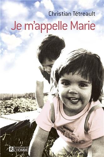 Livre Je m'appelle Marie (Christian Tétreault) (Livre d'occasion) - ISBN 2761924142