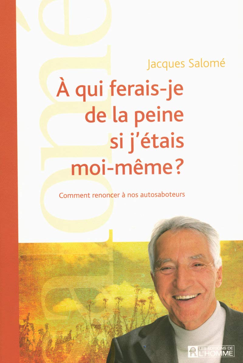 Livre À qui ferais-je de la peine si j'étais moi-même? : Comment renoncer à nos autosaboteurs...