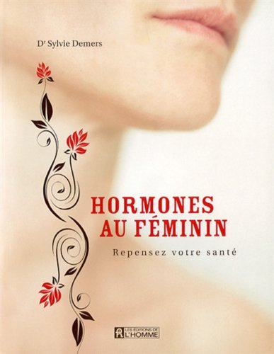 Livre Hormones au féminin : repensez votre santé (Dr Sylvie Demers) (Livre d'occasion) - ISBN...
