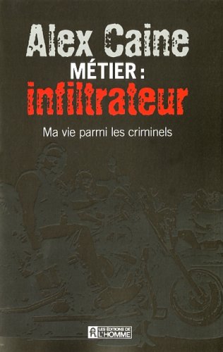 Livre Métier : infiltrateur : Ma vie parmi les criminels - Alex Caine (Livre d'occasion) - ISBN 2...