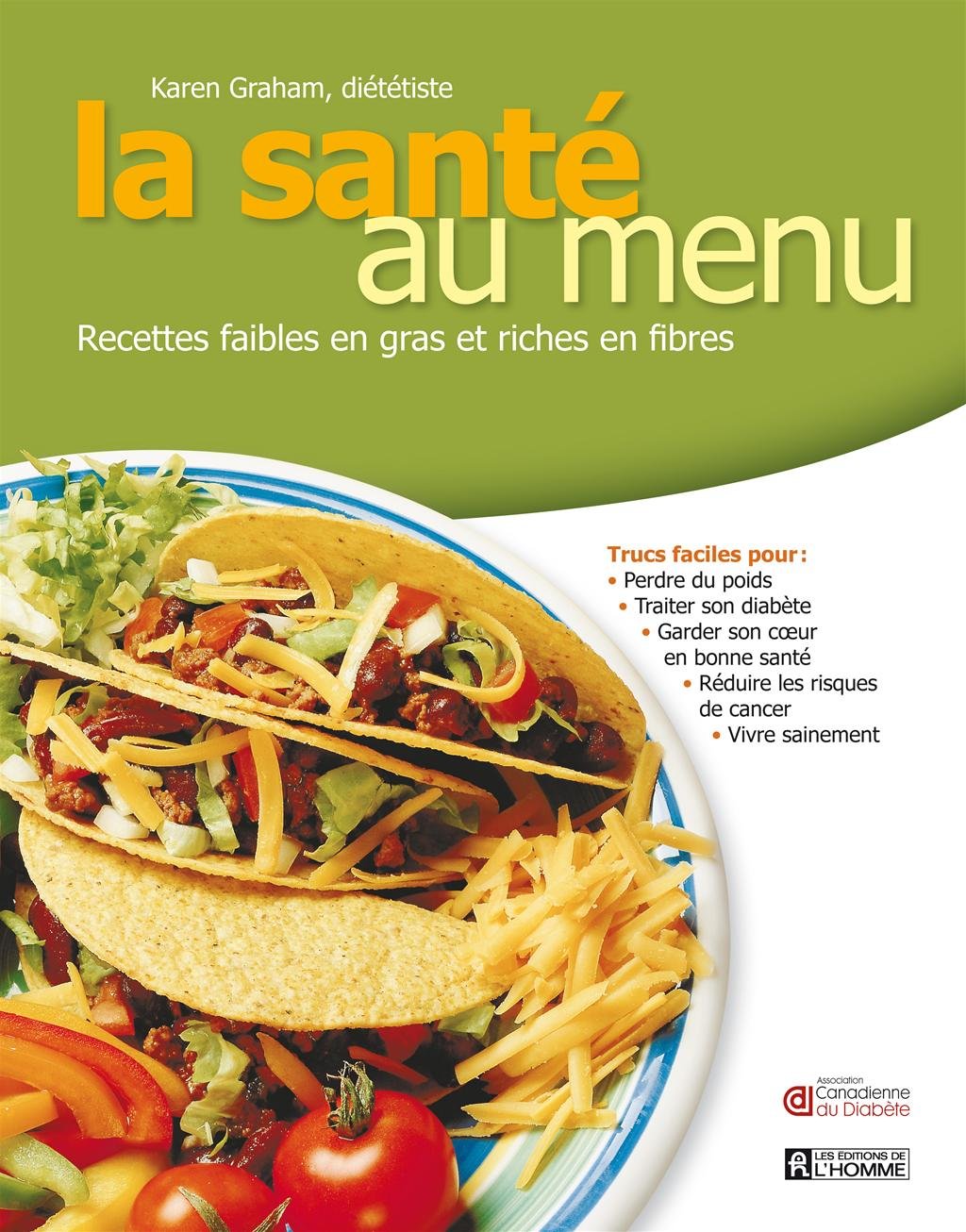 La santé au menu: Recettes faibles en gras et riches en fibres - Karen Graham