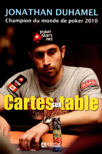 Cartes sur table : Jonathan duhamel : champion du monde de poker 2010 - Jonathan Duhamel