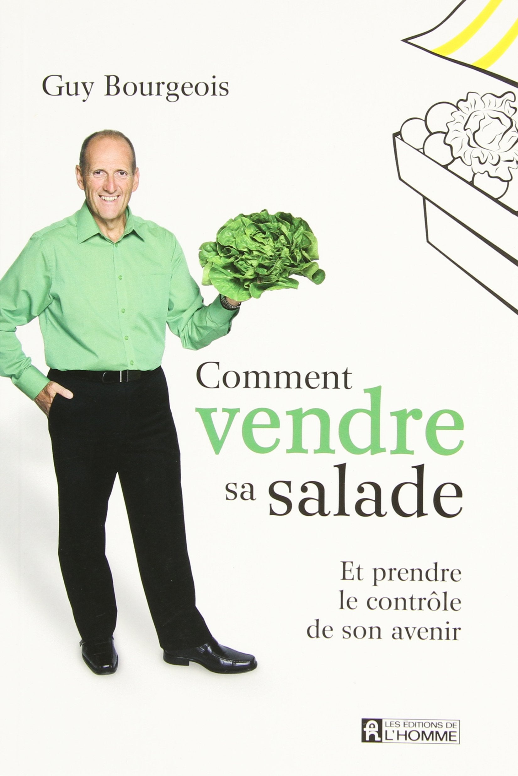 Livre Comment vendre sa salade et prendre le contrôle de son avenir - Guy Bourgeois (Livre d'occa...