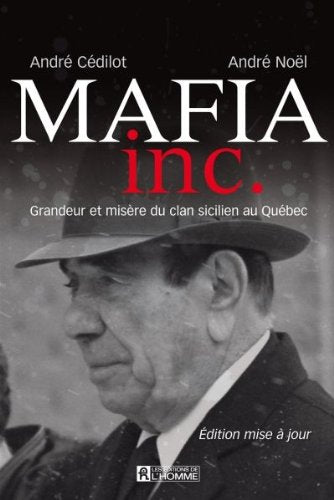 Livre Mafia inc.: Grandeur et misère du clan sicilien au Québec (édition mise à jour) (André...