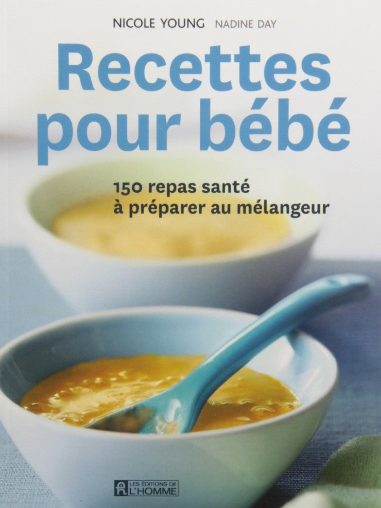 Livre Recettes pour bébé: 150 repas santé à préparer au mélangeur (Nicole Young, Nadine Day)...