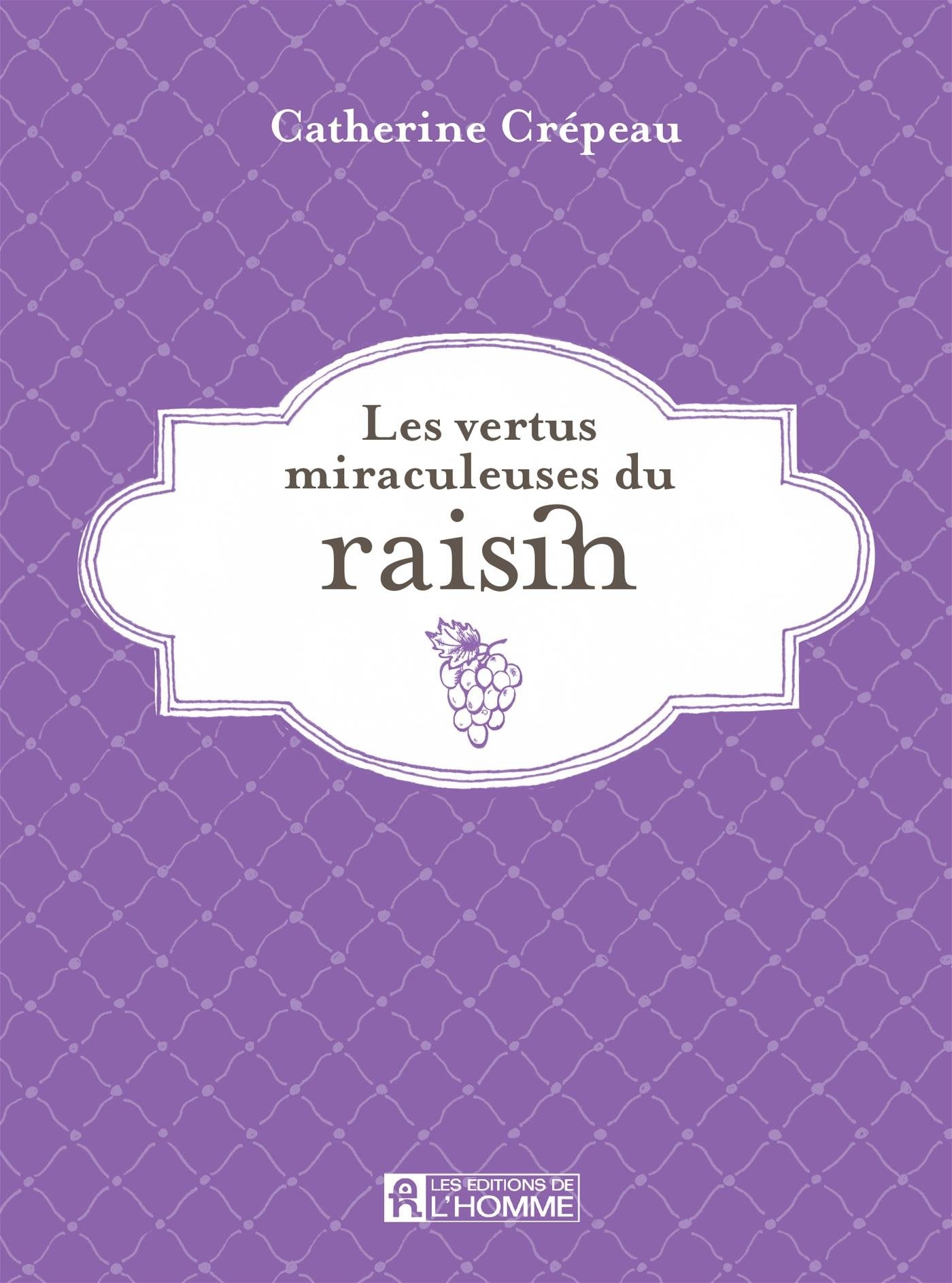 Livre Les vertus miraculeuses du raisin - Catherine Crépeau (Livre d'occasion) - ISBN 2761936515