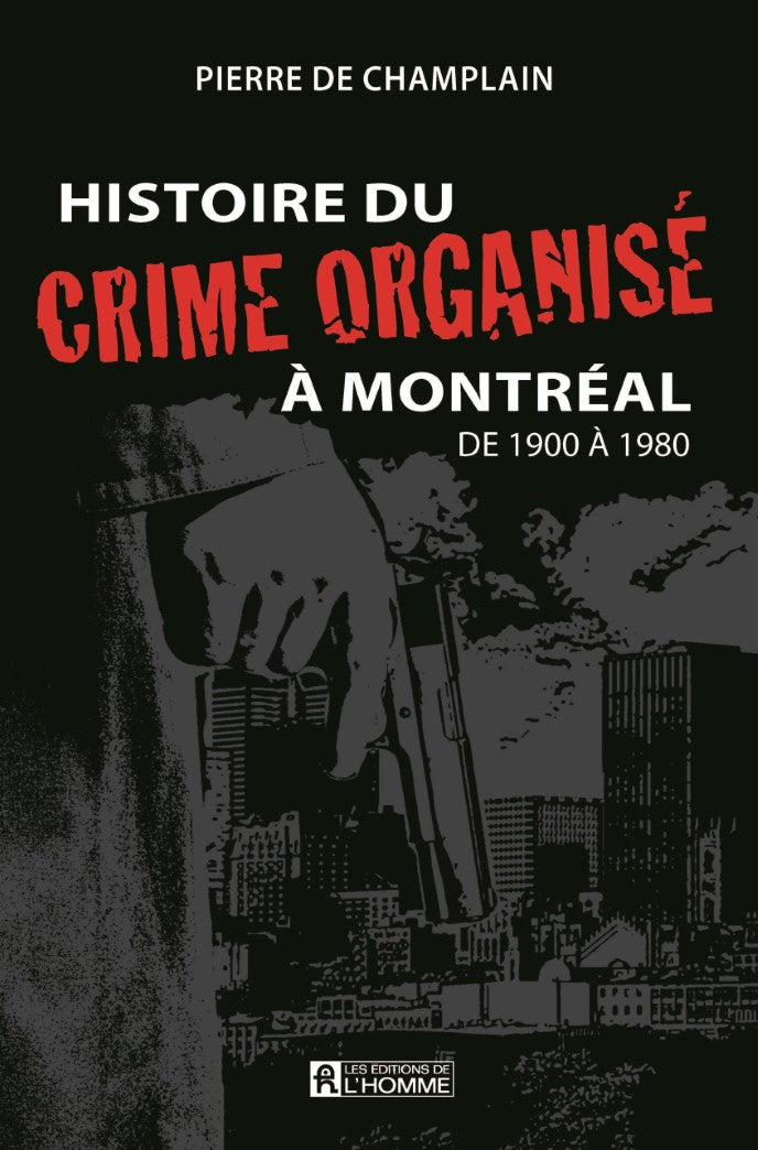 Livre Histoire du crime organisé à Montréal de 1900 à 1980 (Pierre de Champlain) (Livre...