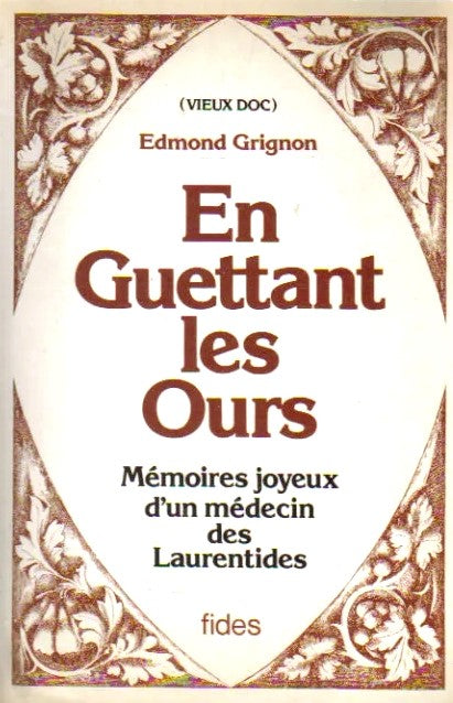 En guettant les ours : Mémoires joyeux d'un médecin des Laurentides - Edmond Grignon