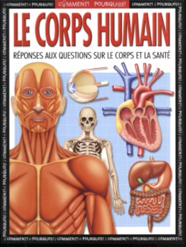 Comment! Pourquoi! : Le corps humain : Réponses aux questions sur le corps et la santé