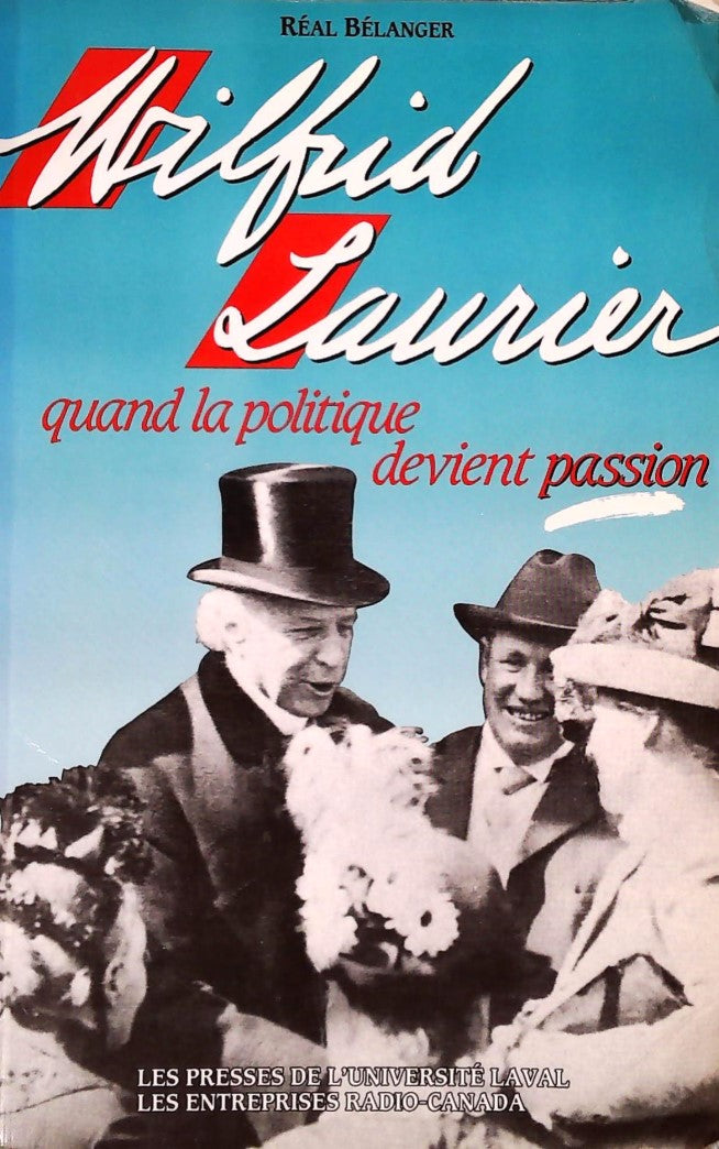 Livre ISBN 2763770819 Wilfrid Laurier: Quand la politique devient passion (Réal Bélanger)