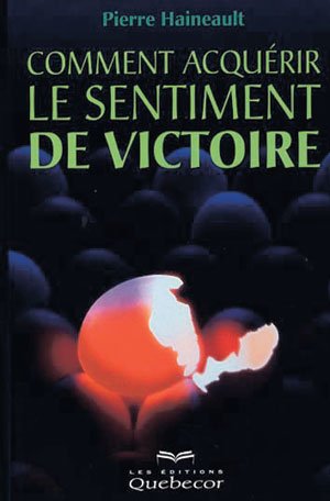 Livre Comment acquérir le sentiment de victoire - Pierre Haineault (Livre d'occasion) - ISBN 2764...