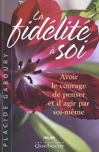 Livre La fidélité à soi : Avoir le courage de penser et d'agir par soi-même - Placide Gaboury (Li...
