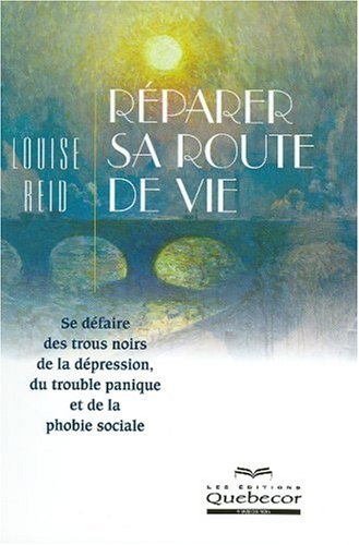 Livre Réparer sa route de vie : Se défaire des trous noirs de la dépression, du trouble panique e...