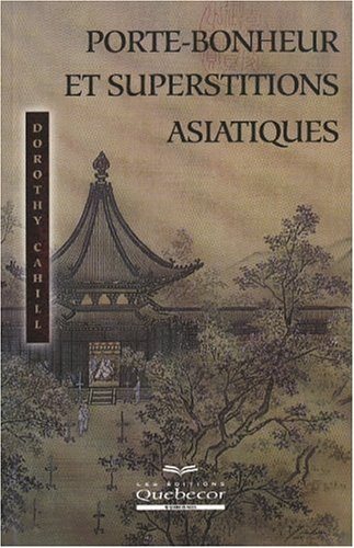 Livre Porte-bonheur et superstitions asiatiques - Dorothy Cahill (Livre d'occasion) - ISBN 276400...
