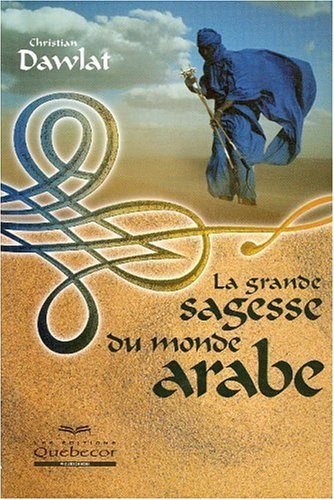 Livre La grande sagesse du monde arabe - Christian Dawlat (Livre d'occasion) - ISBN 2764007361