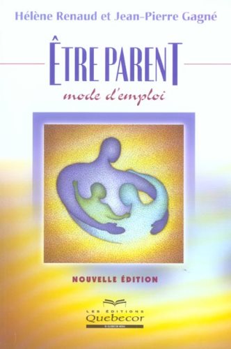 Livre Être parent mode d'emploi (Hélène Renaud, Jean-Pierre Gagné) (Livre neuf) - ISBN 2764008597