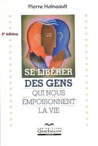 Livre Se libérer des gens qui nous empoisonnent la vie (2e édition) - Pierre Haineault (Livre d'o...