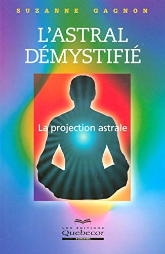 Livre L'astral démystifié : la projection astral - Suzanne Gagnon (Livre d'occasion) - ISBN 27640...
