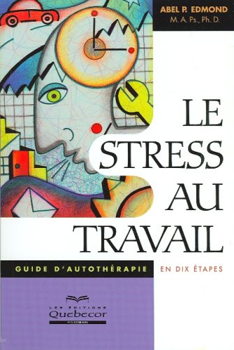 Livre Le stress au travail : Guide d'autothérapie en dix étapes (Abel P. Edmond) (Livre...